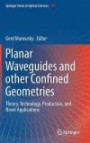 Planar Waveguides and other Confined Geometries: Theory, Technology, Production, and Novel Applications (Springer Series in Optical Sciences)