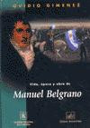 Vida Epoca y Obra de Manuel Belgrano