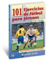 101 Ejercicios de Futbol Para Jovenes / 101 Youth Football Drills