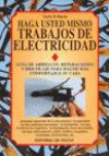 Haga Usted Mismo Trabajos de Electricidad. Guia de Arreglos, Reparaciones y Bricolaje 1996