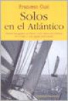 Solos en el Atlantico : Setenta Navegantes Solitarios Diminutos Veleros un Oceano y Una Regata