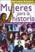 Mujeres Para la Historia . la España Silenciada Del Siglo xx