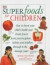 Superfoods for Children: How to Boost Your Child's Health and Brain Power from Preconception, Babies and Toddlers Through to the Teenage Years (Superfoods)