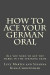 How to Ace your German Oral: All you need to get top marks in the speaking exam