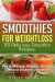 Smoothies for Weight Loss. 80 Delicious Smoothie Recipes.: The Best Fruit, Veggies, Weight Loss and Diabetes Smoothies