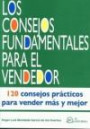 Los Consejos Fundamentales Para el Vendedor: 120 Consejos Practic os Para Vender Mas y Mejor