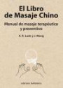 EL LIBRO DE MASAJE CHINO: manual de masaje terapéutico y preventivo