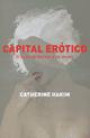 Capital Erotico : El Poder de Fascinar a Los Demas