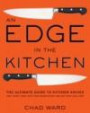 An Edge in the Kitchen: The Ultimate Guide to Kitchen Knives -- How to Buy Them, Keep Them Razor Sharp, and Use Them Like a Pro