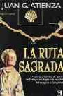 La Ruta Sagrada: Historias y Leyendas Del Camino de Santiago