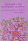 Economia Social Accion Publica y Politica : ( Hay Vida Despues Del Neoliberalismo )