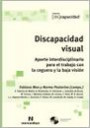 Discapacidad Visual : Aporte Interdisciplinario Para el Trabajo Con la Ceguera y la Baja Vision