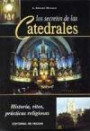 Los Secretos de Las Catedrales : Historia Ritos Practicas Religiosas