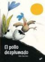 El Pollo Desplumado / The Featherless Chicken
