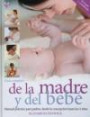 Guia Completa de la Madre y Del Bebe : Manual Practico Para Padres Desde la Concepcion Hasta Los 3 Años