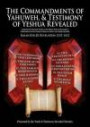 The Commandments of Yahuweh, and Testimony of Yeshua Revealed: Comprehensive Studies on the Hebrew Roots of the Gospel as Understood from the First Century Culture from Which it Was Written