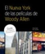 El Nueva York de las peliculas de Woody Allen / The New York of Woody Allen's Movies: Guia De La Ciudad En 75 Localizaciones / A City Guide in 75 Locations
