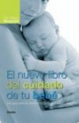 El Nuevo Libro Del Cuidado Del Bebe : Una Guia Esencial Desde el Nacimiento Hasta Los Tres Años