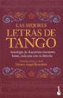 Las Mejores Letras de Tango : Antologia de Doscientas Cincuenta Letras Cada Una Con su Historia