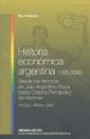 Historia Economica Argentina ( 1880 - 2009 ) : Desde Los Tiempos de Julio Argentino Roca Hasta Cristina Fernandez de Kirch