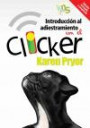 Introducción al adiestramiento con el clicker. Edición revisada y ampliada