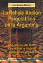 La Rehabilitacion Psiquiatrica en Argentina : Una Cronica Del Tema a Traves de la Historia Hasta la Actualidad