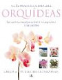 Guia practica completa orquideas / Complete Orchids Guide: Todos los consejos sobre el cultivo y cuidado de las orquideas / A Complete Guide to Cultivation and Care