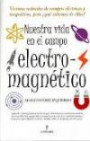 Nuestra Vida en el Campo Electromagnetico : Vivimos Rodeados de Campos Electricos y Magneticos Que Sabemos de Ellos ?