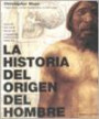 La Historia Del Origen Del Hombre : Nuestra Evolucion Desde Los Antepasados Prehistoricos Hasta Hoy