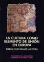 La Cultura Como Elemento de Union en Europa. Rutas Culturales Act Ivas