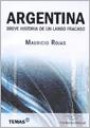 Argentina : Breve Historia de un Largo Fracaso