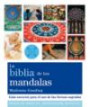 La Biblia de Los Mandalas : Guia Esencial Para el Uso de Las Formas Sagradas
