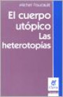 El Cuerpo Utopico Las Heterotopias