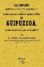 Guipuzcoa. Diccionario Historico-Geografico-Descriptivo de Los Pueblos, Valles, Alcadias y Uniones de Guipuzcoa
