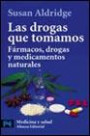 Las Drogas Que Tomamos: Fármacos, Drogas y Medicamentos Naturales