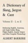 Dictionary of Slang, Jargon & Cant - Embracing English, American, and Anglo-Indian Slang, Pidgin English, Gypsies' Jargon and Other Irregular Phraseology - Volume II - L to Z