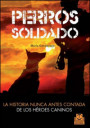 PERROS SOLDADO. LA HISTORIA NUNCA ANTES CONTADA DE LOS HEROES CAN INOS