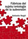 Fábricas del sujeto / ontología de la subversión. Antagonismo, subsunción real, poder constituyente, multitud, comunismo