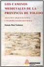 Los Caminos Medievales de la Provincia de Toledo: Analisis Arqueo Logico e Interpretacion Historica