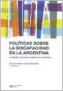 Politicas Sobre la Discapacidad en la Argentina : El Desafio de Hacer Realidad Los Derechos
