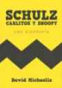 Schulz, Carlitos y Snoopy. Una Biografia