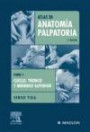 Atlas de Anatomía Palpatoria . Tomo 1 . Cuello , Tronco y Extremidad Superior