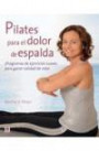 Pilates para el dolor de espalda / Pilates for Back Pain: Programas de ejercicios suaves para ganar calidad de vida! / Gentle Exercise Programs to Gain Quality of Life!
