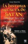 La Historia Secreta de Satan: Lucifer, la Cara Oculta de Dios: sa Tan y Dios â¿una Misma Identidad?
