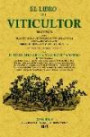 EL LIBRO DEL VITICULTOR. Breve resumen de las prácticas más útiles para cultivar las viñas y fabricar buenos vinos. Producción y Comercio Vinícola. Clasificación y sinonimia de las Vide