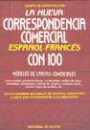 La Nueva Correspondencia Comercial Español - Frances : Con 100 Modelos de Cartas Comerciales