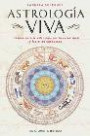 AstrologÍa Viva: Una GuÍa Para la AstrologÍa Por la Experiencia y Las Artes Sanadoras