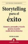Storytelling Para el Exito: Conecta, Persuade y Triunfa Gracias al Poder Oculto de las Historias = Storytelling for Success