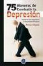 75 Maneras de Combatir la Depresion : Palabras de Esperanza