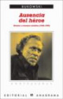 Ausencia Del Heroe : Relatos y Ensayos Ineditos ( 1946 - 1992 )